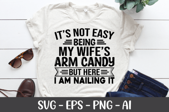 It's Not Easy Being My Wife's Arm Candy